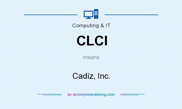 What does CLCI mean? It stands for Cadiz, Inc.