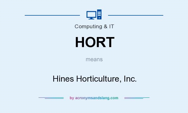 What does HORT mean? It stands for Hines Horticulture, Inc.