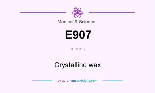 What does E907 mean? It stands for Crystalline wax