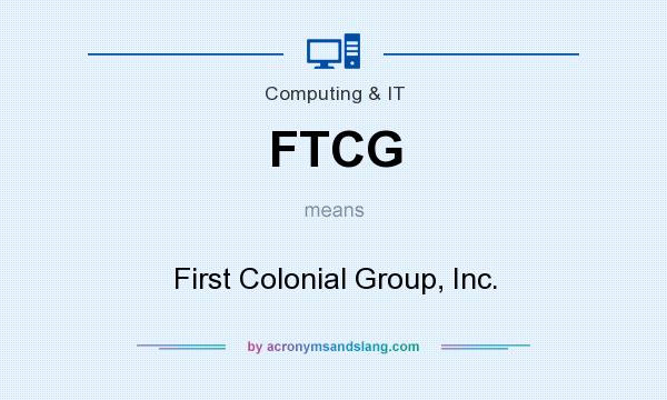 What does FTCG mean? It stands for First Colonial Group, Inc.
