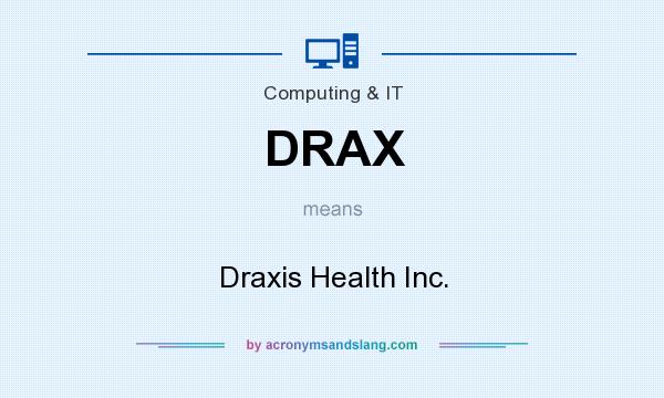What does DRAX mean? It stands for Draxis Health Inc.