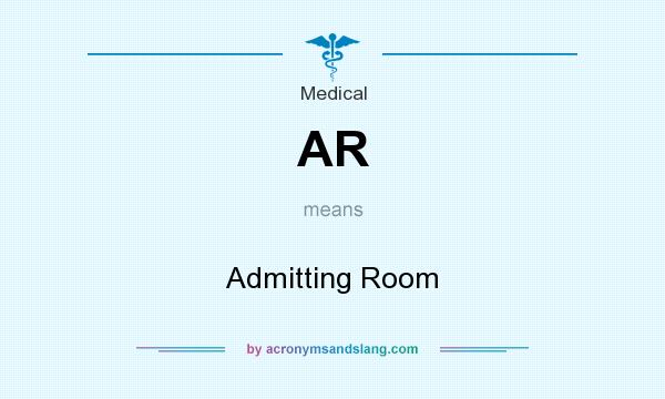 What does AR mean? It stands for Admitting Room