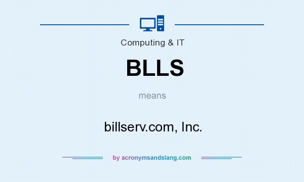 What does BLLS mean? It stands for billserv.com, Inc.