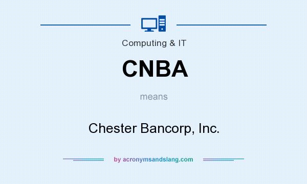 What does CNBA mean? It stands for Chester Bancorp, Inc.