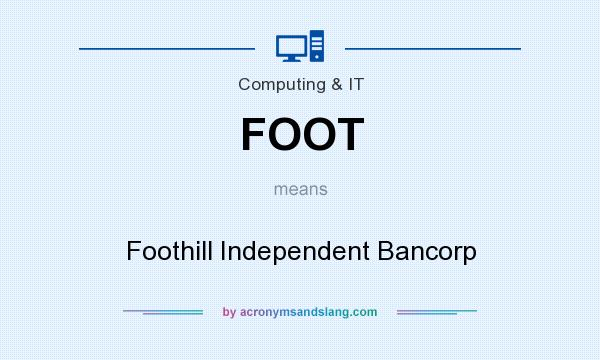 What does FOOT mean? It stands for Foothill Independent Bancorp