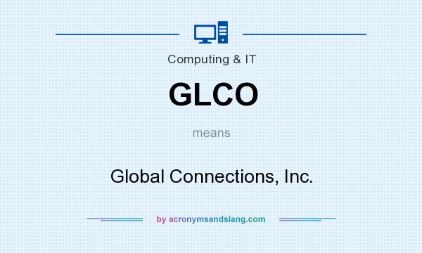 What does GLCO mean? It stands for Global Connections, Inc.