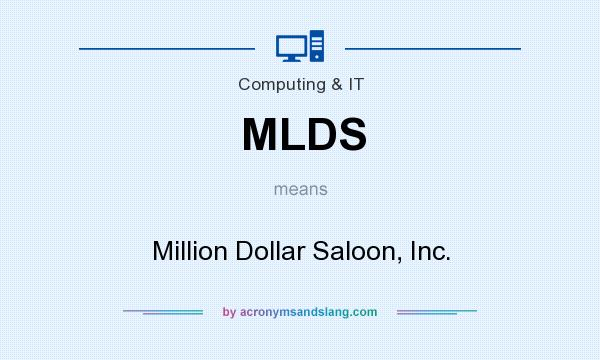 What does MLDS mean? It stands for Million Dollar Saloon, Inc.