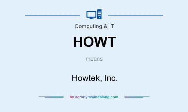 What does HOWT mean? It stands for Howtek, Inc.