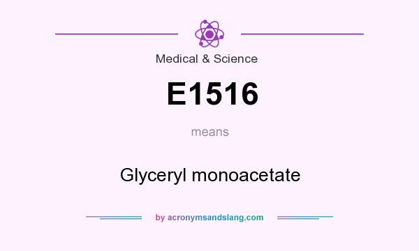 What does E1516 mean? It stands for Glyceryl monoacetate