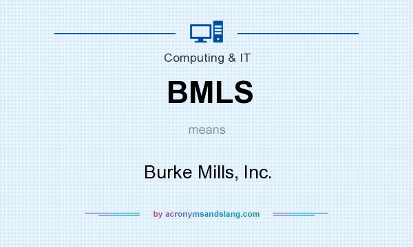 What does BMLS mean? It stands for Burke Mills, Inc.