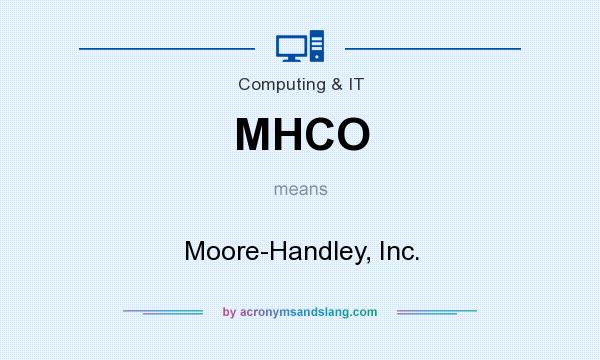 What does MHCO mean? It stands for Moore-Handley, Inc.