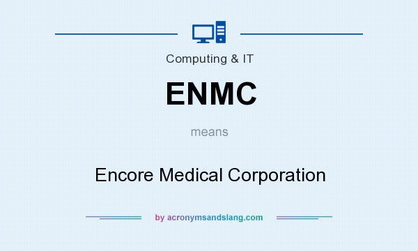 What does ENMC mean? It stands for Encore Medical Corporation
