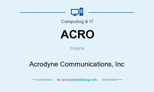 What does ACRO mean? It stands for Acrodyne Communications, Inc