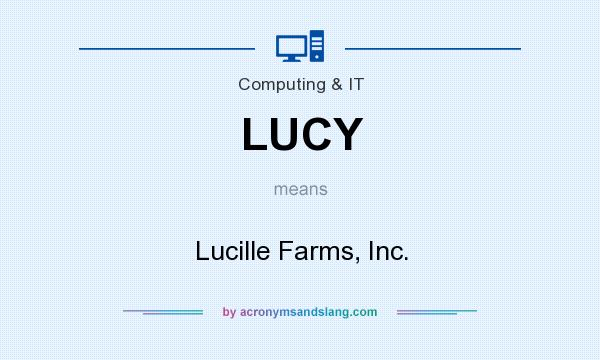 What does LUCY mean? It stands for Lucille Farms, Inc.