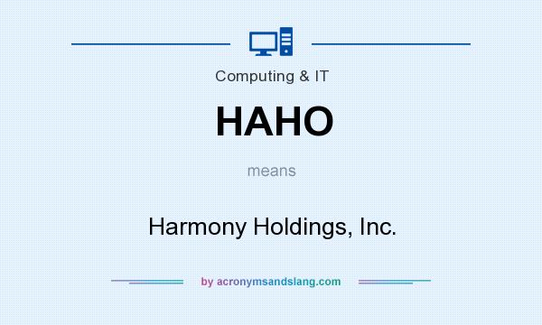 What does HAHO mean? It stands for Harmony Holdings, Inc.