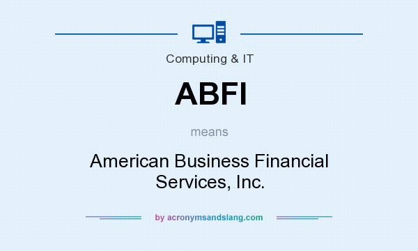 What does ABFI mean? It stands for American Business Financial Services, Inc.