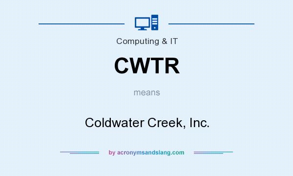 What does CWTR mean? It stands for Coldwater Creek, Inc.