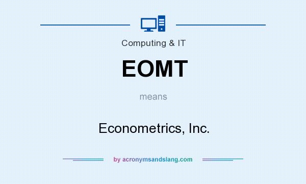 What does EOMT mean? It stands for Econometrics, Inc.