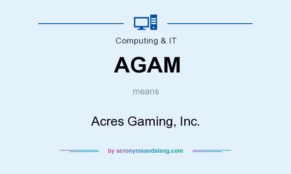 What does AGAM mean? It stands for Acres Gaming, Inc.