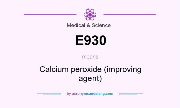 What does E930 mean? It stands for Calcium peroxide (improving agent)