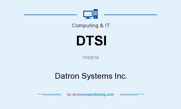 What does DTSI mean? It stands for Datron Systems Inc.