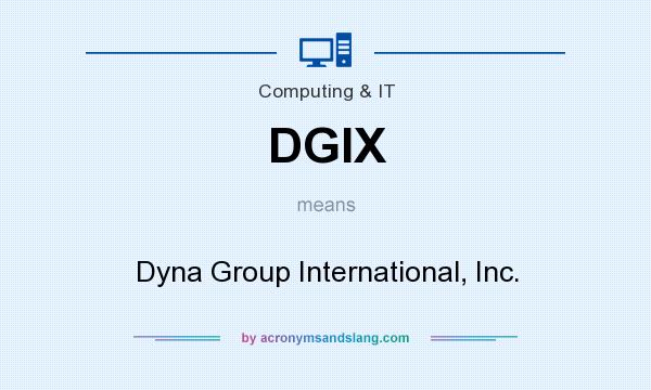 What does DGIX mean? It stands for Dyna Group International, Inc.