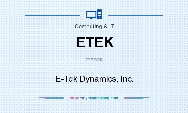 What does ETEK mean? It stands for E-Tek Dynamics, Inc.