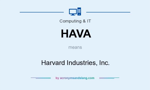 What does HAVA mean? It stands for Harvard Industries, Inc.