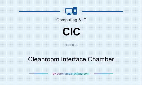 What does CIC mean? It stands for Cleanroom Interface Chamber