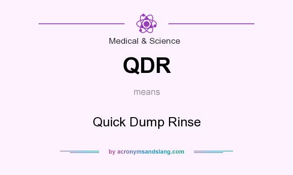 What does QDR mean? It stands for Quick Dump Rinse