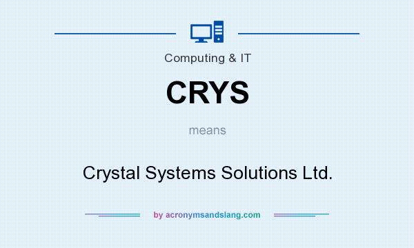 What does CRYS mean? It stands for Crystal Systems Solutions Ltd.