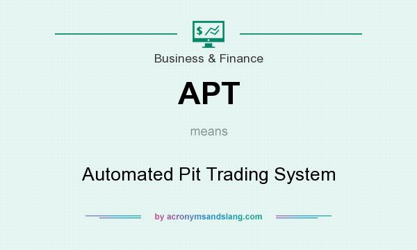 What does APT mean? It stands for Automated Pit Trading System