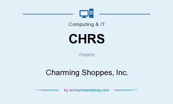 What does CHRS mean? It stands for Charming Shoppes, Inc.