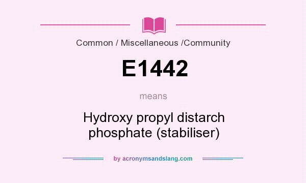 What does E1442 mean? It stands for Hydroxy propyl distarch phosphate (stabiliser)