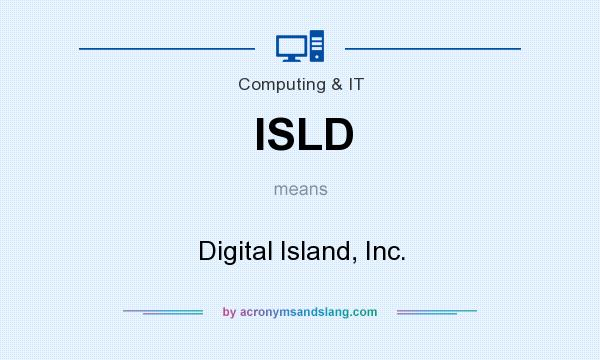 What does ISLD mean? It stands for Digital Island, Inc.