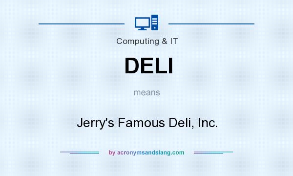 What does DELI mean? It stands for Jerry`s Famous Deli, Inc.