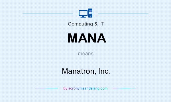 What does MANA mean? It stands for Manatron, Inc.