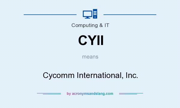 What does CYII mean? It stands for Cycomm International, Inc.