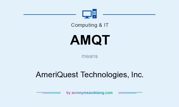 What does AMQT mean? It stands for AmeriQuest Technologies, Inc.