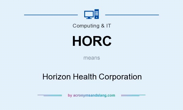 What does HORC mean? It stands for Horizon Health Corporation