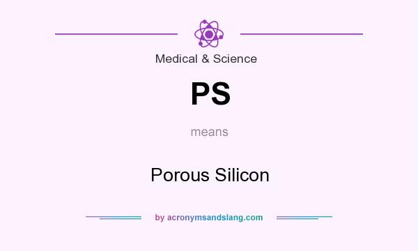 What does PS mean? It stands for Porous Silicon