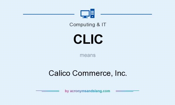 What does CLIC mean? It stands for Calico Commerce, Inc.
