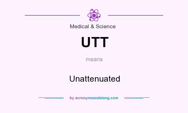 What does UTT mean? It stands for Unattenuated