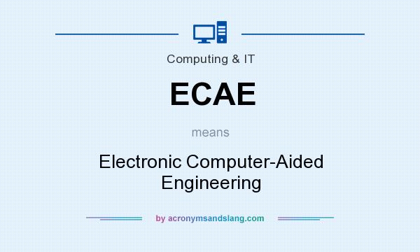 What does ECAE mean? It stands for Electronic Computer-Aided Engineering