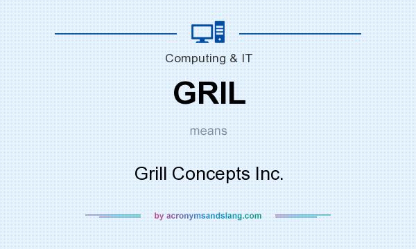 What does GRIL mean? It stands for Grill Concepts Inc.