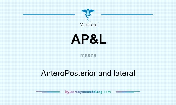 What does AP&L mean? It stands for AnteroPosterior and lateral