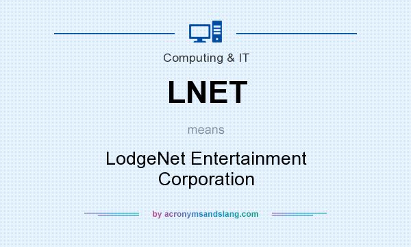 What does LNET mean? It stands for LodgeNet Entertainment Corporation