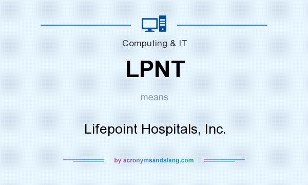 What does LPNT mean? It stands for Lifepoint Hospitals, Inc.