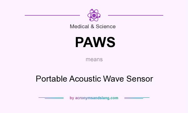 What does PAWS mean? It stands for Portable Acoustic Wave Sensor