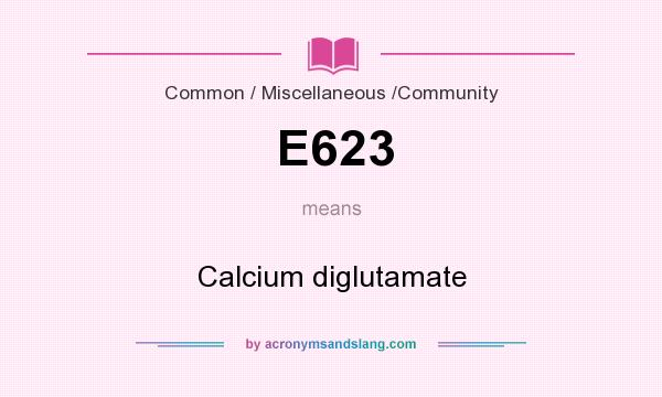 What does E623 mean? It stands for Calcium diglutamate